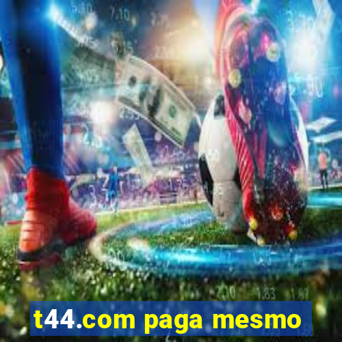 t44.com paga mesmo